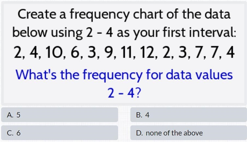 HELP QUICKLY PLEASE!!!! Create a frequency chart of the data below using 2-4 as your-example-1