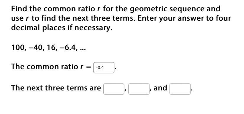 Find the common ratio r for the geometric sequence and use r to find the next three-example-1