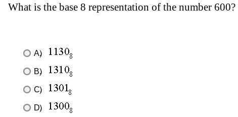 What is the base 8 representation of the number 600? A.1130 B.1310 C.1301 D.1300-example-1