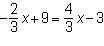 What is the value of x in the equation? -2/3x+9=4/3x-3-example-1