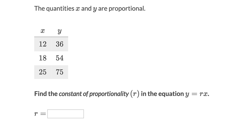 The quantities x and y are proportional. x y 12 36 18 54 25 75 Find the constant of-example-1