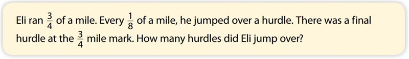 Eli ran 3/4 of a mile. Every 1/8 of a mile, he jumped over a hurdle. There was a final-example-1