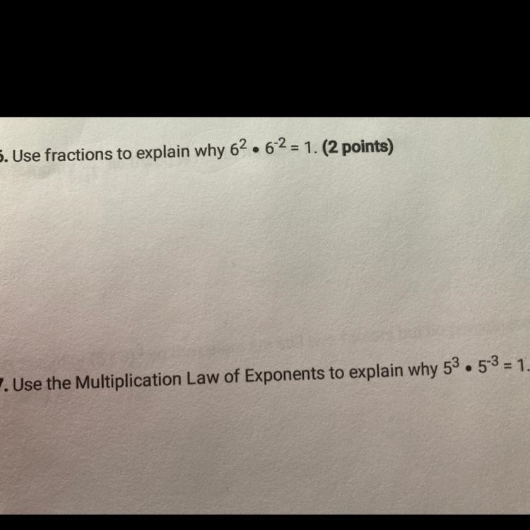 Question 1: Use fractions to explain why 6^2 x 6^-2 =1 Question 2: Use multiplication-example-1