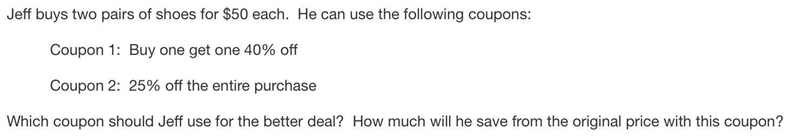 Jeff buys two pairs of shoes for $50 each. He can use the following coupons: Coupon-example-1