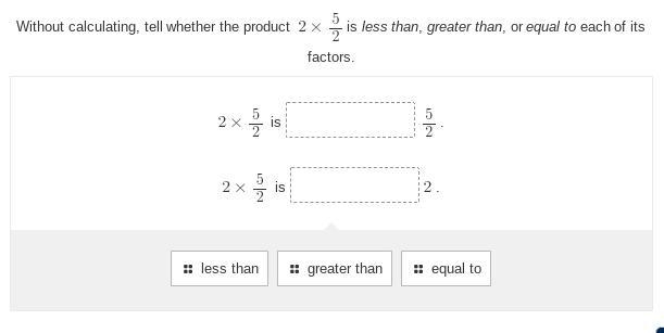 Without calculating, tell whether the product 2x5/2 is less than, greater than, or-example-1