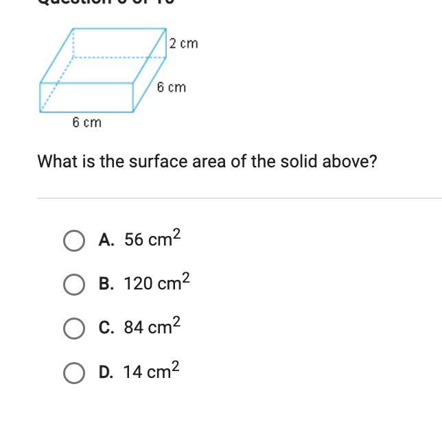 What is the surface area of the solid above? A. 56 cm? B. 120 cm2 C. 84 cm? D. 14 cm-example-1