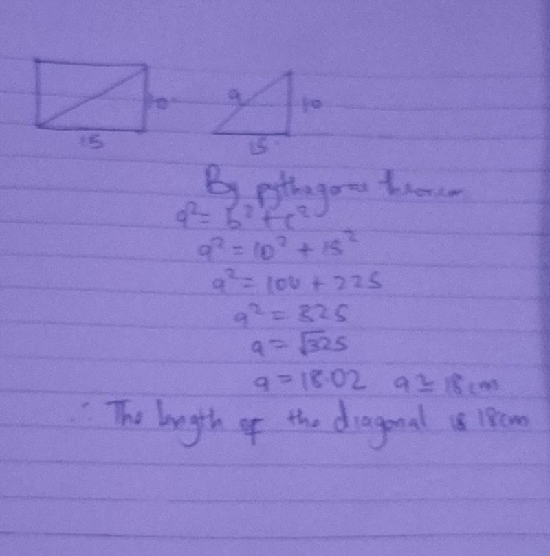 what is the length of the diagonal of a 10 cm by 15 cm rectangle? Please draw a picture-example-1