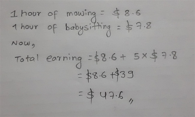 Rafael works mowing lawns and babysitting. He earns $8.60 an hour for mowing and $7.80 an-example-1