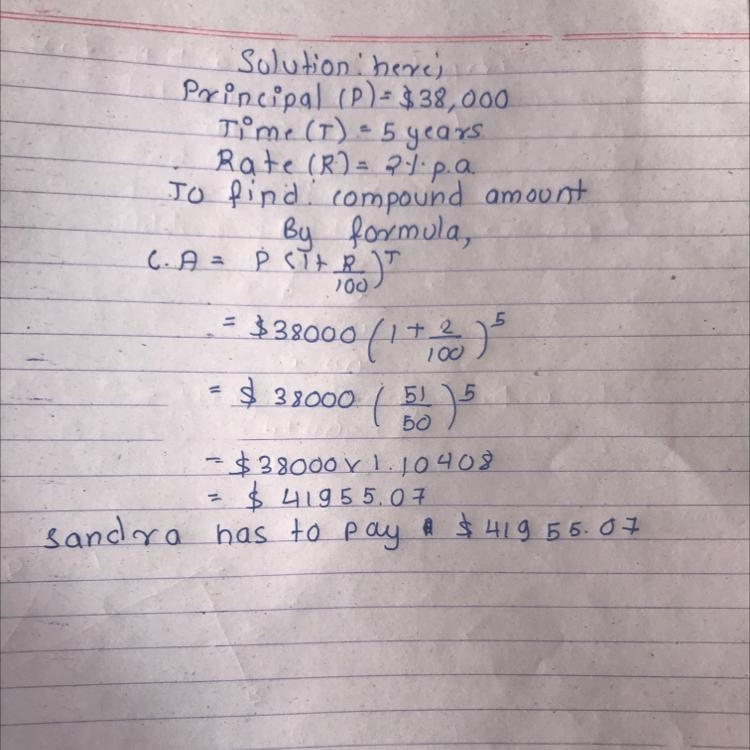 Sandra borrowed $38 000 for 5 years from a bank, which charges a compound interest-example-1