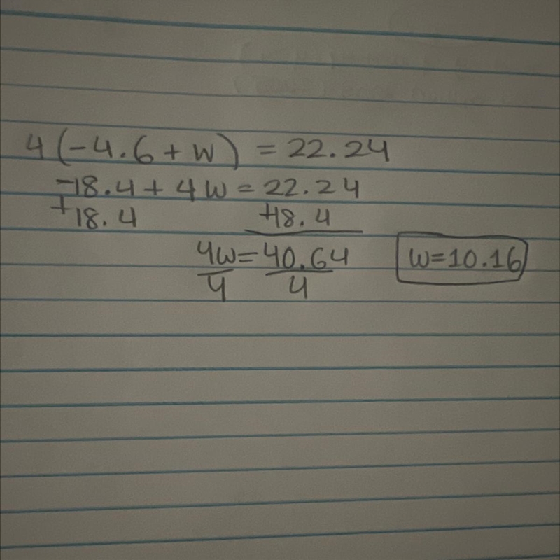 2. Find w. 4(−4.6 + w) = 22.24 w = 10.16 w = 4.2 w = 1.2 w = −1.2-example-1