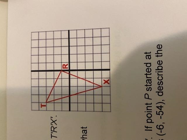 A. Reflect triangle TRX across the x-axis to form triangle T'R'X'. B. If triangle-example-1