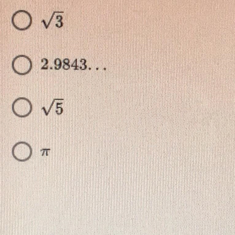 Which irrational number is the GREATEST?-example-1