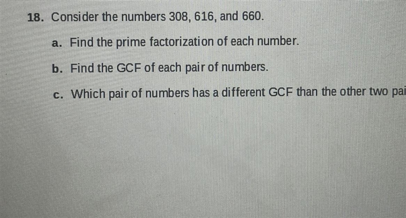 18. Consider the numbers 308, 616, and 660. a. Find the prime factorization of each-example-1