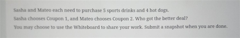 Sasha and Mateo each need to purchase 5 sports drinks and 4 hot dogs. Sasha chooses-example-1