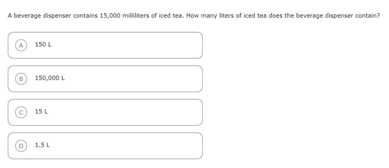 A beverage dispenser contains 15,000 milliliters of iced tea. How many liters of iced-example-1