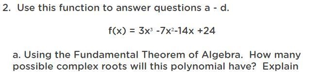 2. A. use this function to answer questions a-d f(x)=3x^3-7x^2-14x+24 using the fundamental-example-1