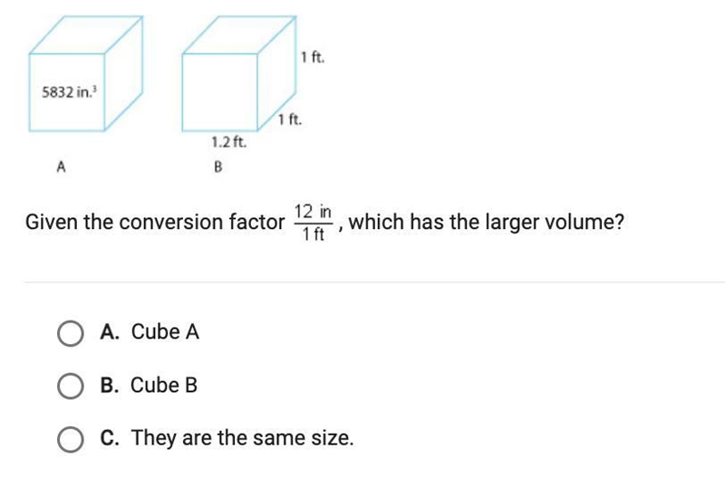 Given the conversion factor 12 in/ 1 ft, which has the larger volume? O A. Cube A-example-1