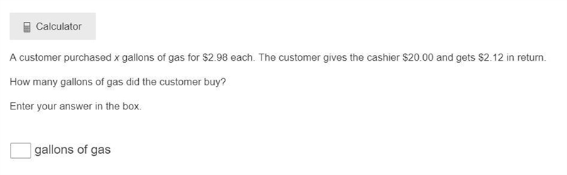 Pls help meeeee A customer purchased x gallons of gas for $2.98 each. The customer-example-1