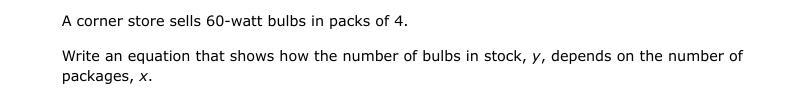 A corner store sells 60-watt bulbs in packs of 4. Write an equation that shows how-example-1