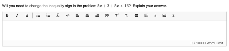 Will you need to change the inequality sign in the problem 5x+2+5x<16? Explain-example-1