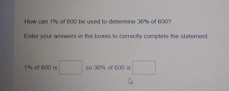 How can 1% of 600 be used to determine 36% of 600? Enter your answers in the boxes-example-1