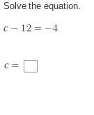 Solve the equation. c-12=-4-example-1