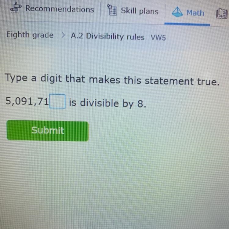 Type a digit that makes this statement true. 5,091,71 is divisible by 8. Submit-example-1