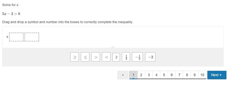 Please help fast!!! Solve for x. 5x−2>8 Drag and drop a symbol and number into-example-1