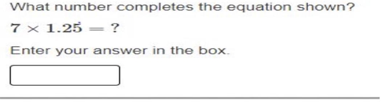 What number completes the equation shown? 7 × 1.25 ? Enter your answer in the box-example-1