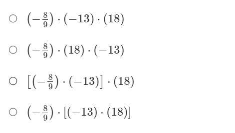 Francine applies the commutative property to the product. (- 8/9) x (-13) x (18) Which-example-1