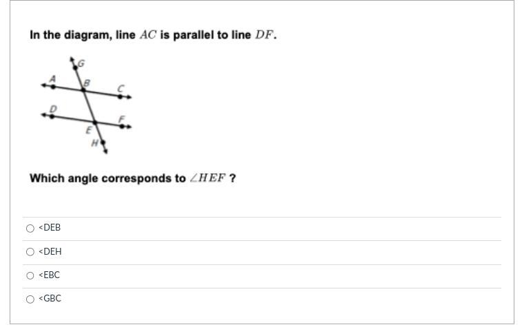 In the diagram line, AC is parallel to line DF which angle corresponds to HEF.-example-1