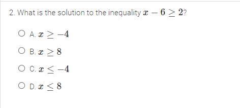 What is the solution to the inequality x−6≥2? A. x≥−4 B. x≥8 C. x≤−4 D. x≤8-example-1