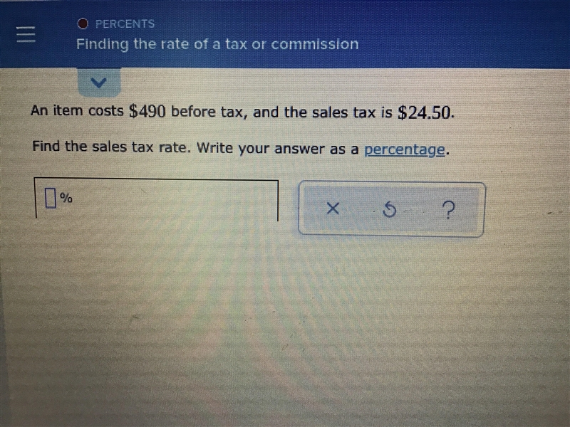 Item cost $490 before tax, and the sales tax is $24.50 Find the sales tax rate right-example-1