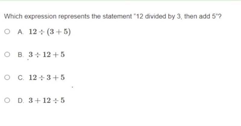 Which expression represents the statement "12 divided by 3, then add 5"? A-example-1