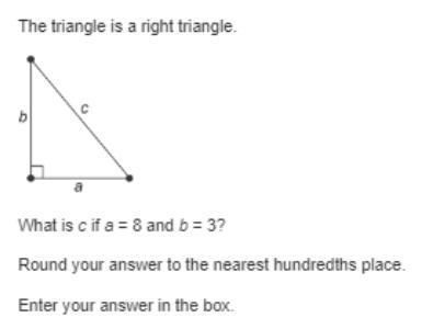 The triangle is a right triangle. What is c if a = 8 and b = 3? Round your answer-example-1