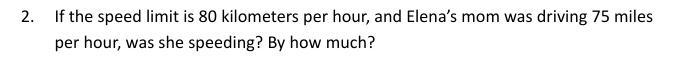 If the speed limit is 80 kilometers per hour, and Elena’s mom was driving 75 miles-example-1