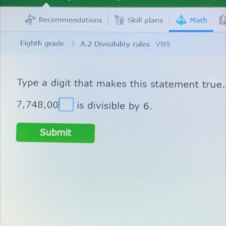 Type a digit that makes this statement true. 7,748,00 is divisible by 6. Submit-example-1