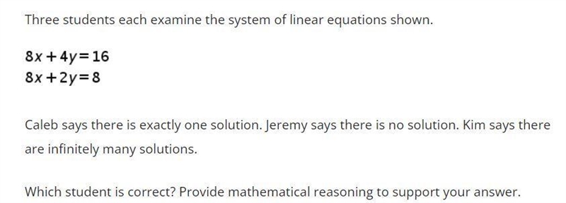 Three students each examine the system of linear equations shown. 8x+4y=16 8x+2y=8 Caleb-example-1