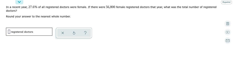 In a recent year, 27.6% of all registered doctors were female. If there were 56,800 female-example-1