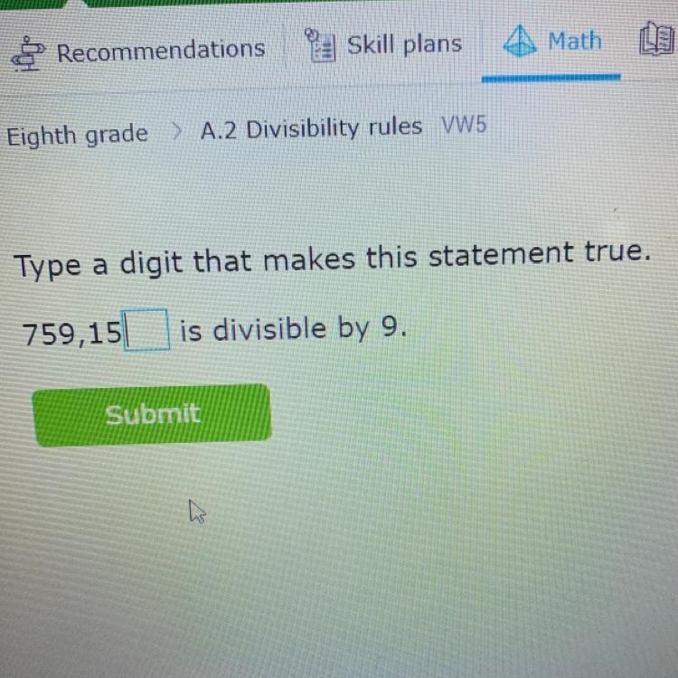 Type a digit that makes this statement true. 759,15 is divisible by 9. Submit-example-1