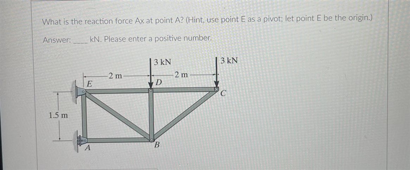 What is the reaction force Ax at point A? Let point E be the origin-example-1