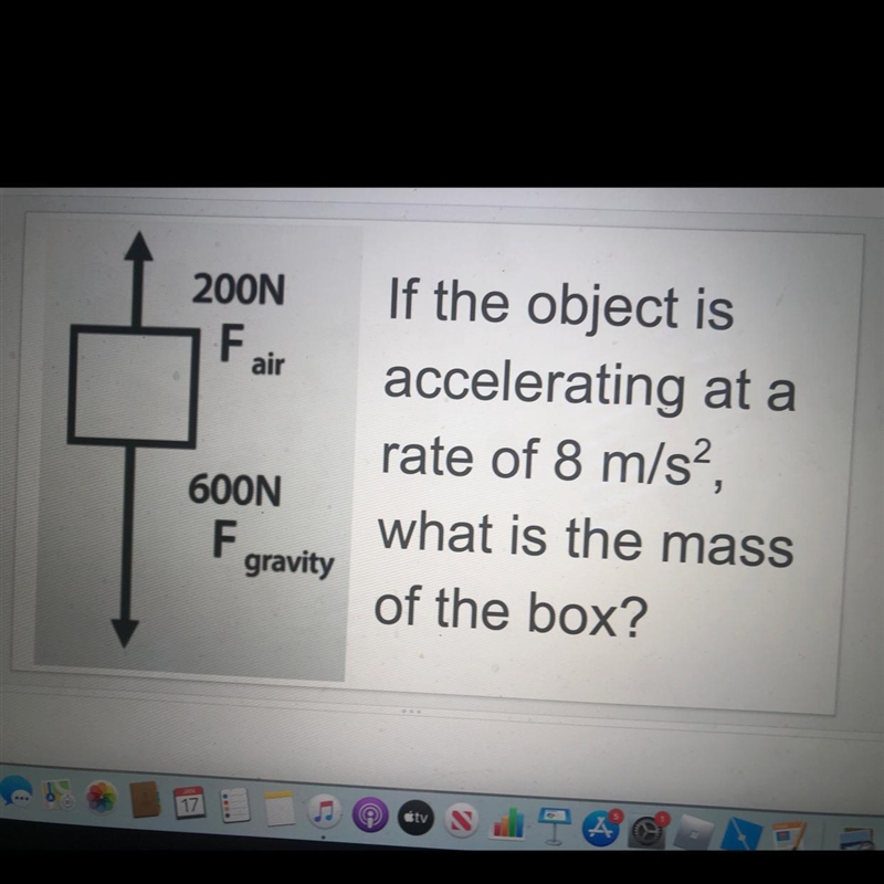 If an object is accelerating at a rate of 8 m/s^2 what is the mass of the box. See-example-1