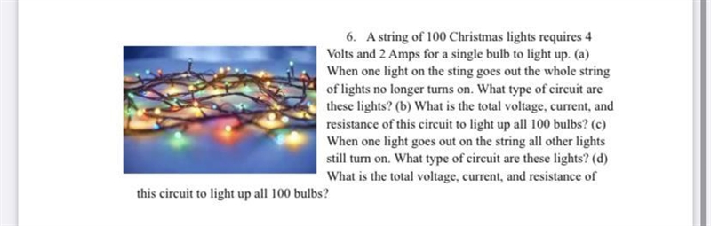 6.A string of 100 Christmas lights requires 4 Volts and 2 Amps for a single bulb to-example-1