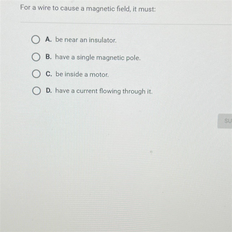 Question 1 of 10For a wire to cause a magnetic field, it must:OA. be near an insulator-example-1