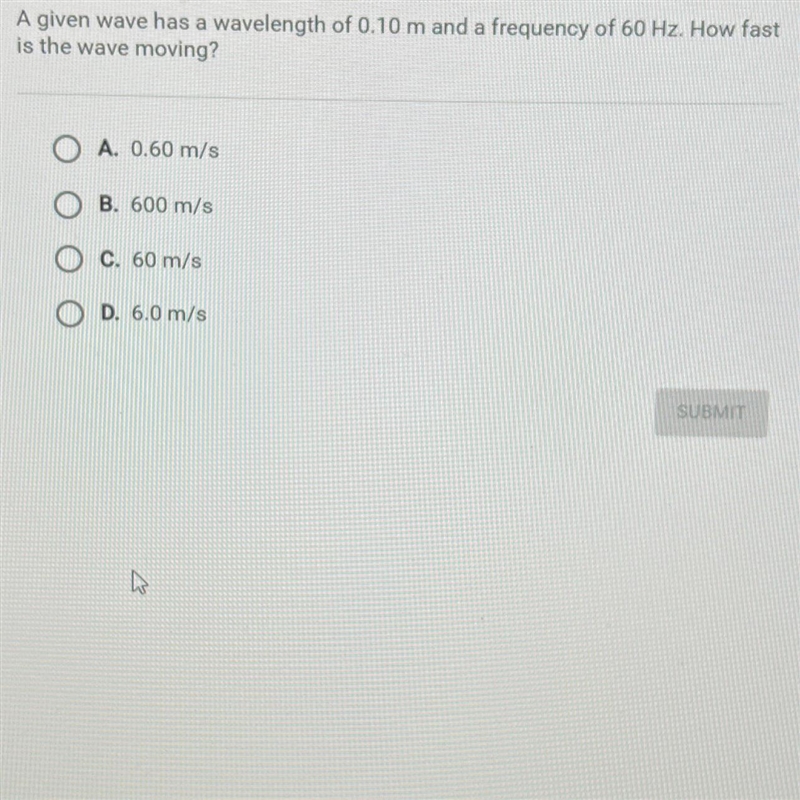 A given wave has a wavelength of 0.10 m and a frequency of 60 Hz. How fastis the wave-example-1