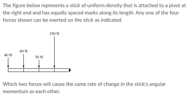 Which two forces will cause the same rate of change in the stick's angular momentum-example-1