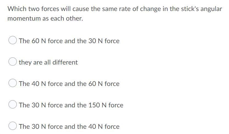 Which two forces will cause the same rate of change in the stick's angular momentum-example-2