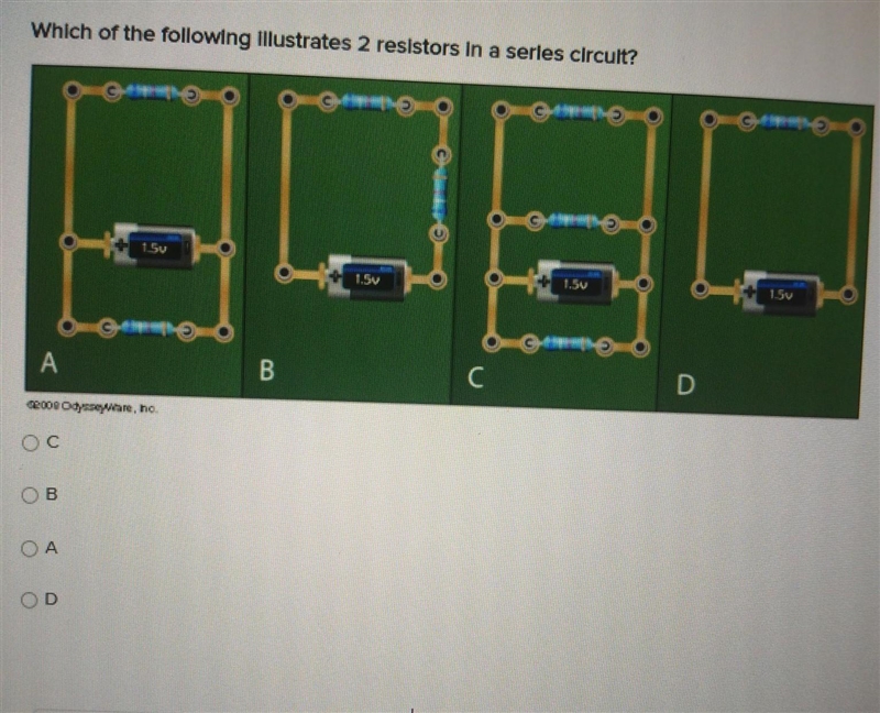 Which of the following Illustrates 2 resistors in a series circult? A, B, C, D.​-example-1