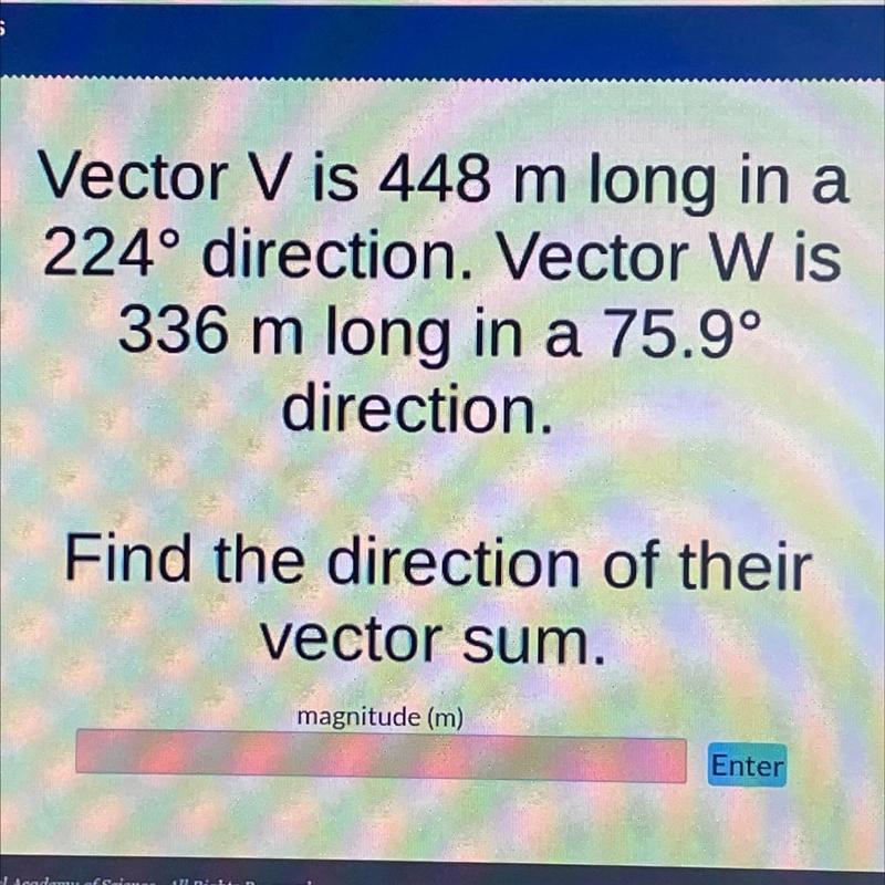 Vector V is 448 m long in a224° direction. Vector Wis336 m long in a 75.9°direction-example-1