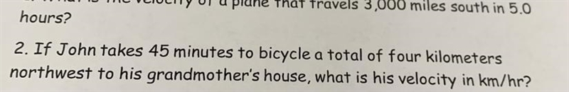 If John takes 45 minutes to bicycle a total of four kilometers northwest to his grandmothers-example-1